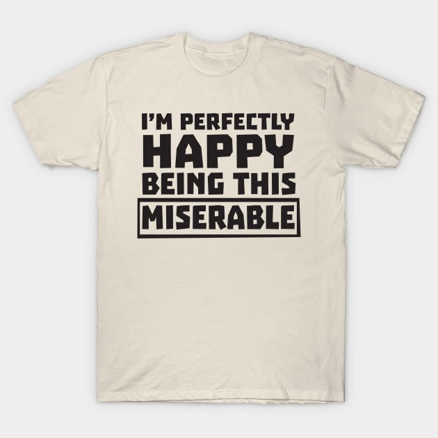 Happy being miserable T-Shirt by Portals